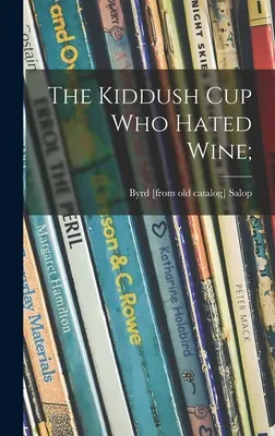 Puchar Kiddush, który nienawidził wina; (Salop Byrd (Kalish)) - The Kiddush Cup Who Hated Wine; (Salop Byrd (Kalish))