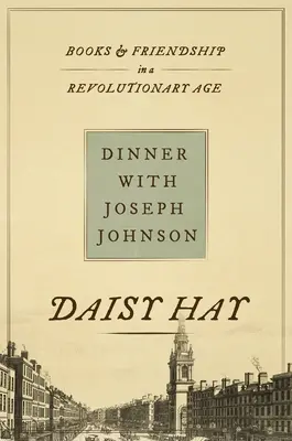 Kolacja z Josephem Johnsonem: książki i przyjaźń w epoce rewolucji - Dinner with Joseph Johnson: Books and Friendship in a Revolutionary Age