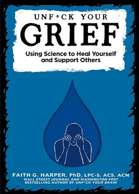 Unfuck Your Grief: Wykorzystanie nauki do leczenia siebie i wspierania innych - Unfuck Your Grief: Using Science to Heal Yourself and Support Others