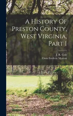 Historia hrabstwa Preston w Wirginii Zachodniej, część 1 - A History Of Preston County, West Virginia, Part 1