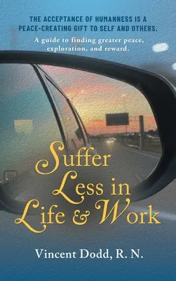 Mniej cierpienia w życiu i pracy: Przewodnik do znalezienia większego spokoju, eksploracji i nagrody. - Suffer Less in Life and Work: A guide to finding greater peace, exploration, and reward.