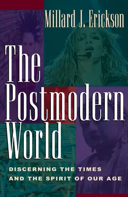 Postmodernistyczny świat: Rozeznawanie czasów i ducha naszego wieku - The Postmodern World: Discerning the Times and the Spirit of Our Age