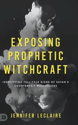 Demaskowanie proroczych czarów: Rozpoznawanie charakterystycznych znaków fałszywych posłańców szatana - Exposing Prophetic Witchcraft: Identifying Telltale Signs of Satan's Counterfeit Messengers