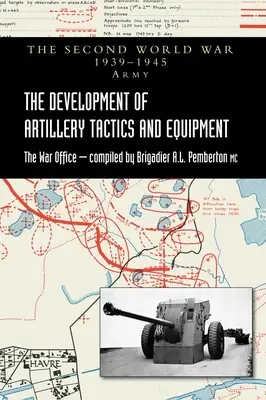 Rozwój taktyki i wyposażenia artylerii: Oficjalna historia armii II wojny światowej - The Development of Artillery Tactics and Equipment: Official History Of The Second World War Army