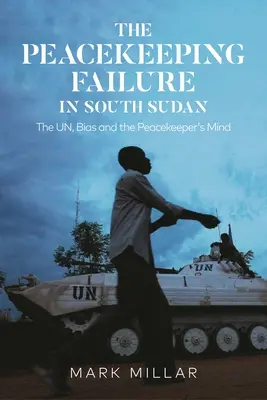 Porażka sił pokojowych w Sudanie Południowym: ONZ, uprzedzenia i umysł strażnika pokoju - The Peacekeeping Failure in South Sudan: The Un, Bias and the Peacekeeper's Mind