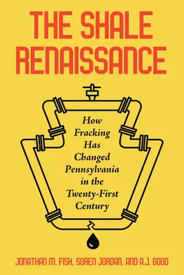 Łupkowy renesans: Jak szczelinowanie zmieniło Pensylwanię w XXI wieku - The Shale Renaissance: How Fracking Has Changed Pennsylvania in the Twenty-First Century