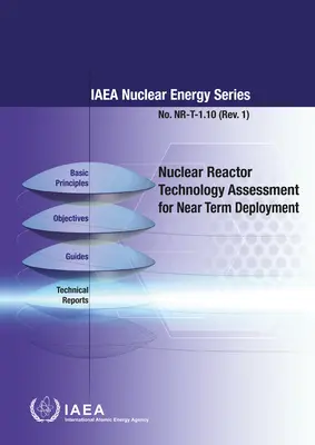 Nuclear Reactor Technology Assessment for Near Term Deployment: IAEA Nuclear Energy Series No. Nr-T-1.10 - Nuclear Reactor Technology Assessmetn for Near Term Deployment: IAEA Nuclear Energy Series No. Nr-T-1.10