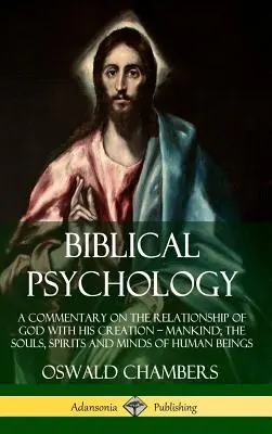 Psychologia biblijna: Komentarz na temat relacji Boga z Jego stworzeniem - ludzkością; dusze, duchy i umysły istot ludzkich (Har - Biblical Psychology: A Commentary on the Relationship of God with His Creation - Mankind; the Souls, Spirits and Minds of Human Beings (Har