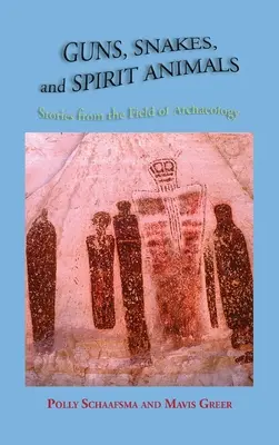 Broń, węże i duchowe zwierzęta: Historie z dziedziny archeologii - Guns, Snakes, and Spirit Animals: Stories from the Field of Archeology