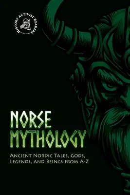 Mitologia nordycka: starożytne nordyckie opowieści, bogowie, legendy i istoty od A do Z - Norse Mythology: Ancient Nordic Tales, Gods, Legends, and Beings from A-Z