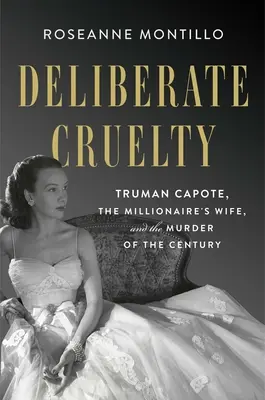 Rozmyślne okrucieństwo: Truman Capote, żona milionera i morderstwo stulecia - Deliberate Cruelty: Truman Capote, the Millionaire's Wife, and the Murder of the Century