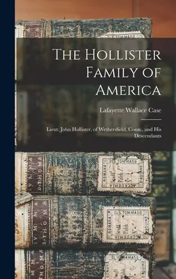 Rodzina Hollisterów w Ameryce: Porucznik John Hollister z Wethersfield w stanie Connecticut i jego potomkowie - The Hollister Family of America: Lieut. John Hollister, of Wethersfield, Conn., and His Descendants