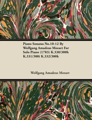 Sonaty fortepianowe nr 10-12 Wolfganga Amadeusza Mozarta na fortepian solo (1783) K.330/300h K.331/300i K.332/300k - Piano Sonatas No.10-12 by Wolfgang Amadeus Mozart for Solo Piano (1783) K.330/300h K.331/300i K.332/300k