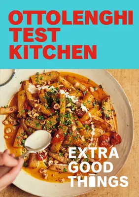 Kuchnia testowa Ottolenghi: Extra Good Things: Odważne, warzywne przepisy plus domowe sosy, przyprawy i wiele więcej, aby zbudować pełną smaku spiżarnię - Ottolenghi Test Kitchen: Extra Good Things: Bold, Vegetable-Forward Recipes Plus Homemade Sauces, Condiments, and More to Build a Flavor-Packed Pantry