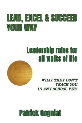 Lead, Excel & Succeed Your Way: Zasady przywództwa dla wszystkich dziedzin życia - Lead, Excel & Succeed Your Way: Leadership rules for all walks of life