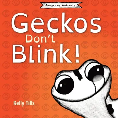 Gekony nie mrugają: Lekka książka o tym, jak działają oczy gekona. - Geckos Don't Blink: A light-hearted book on how a gecko's eyes work