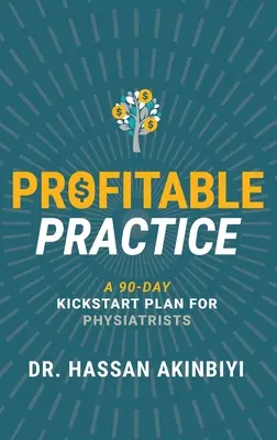 Zyskowna praktyka: 90-dniowy plan startowy dla fizjoterapeutów - Profitable Practice: A 90-Day Kickstart Plan for Physiatrists