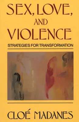 Seks, miłość i przemoc: Strategie transformacji - Sex, Love, and Violence: Strategies for Transformation