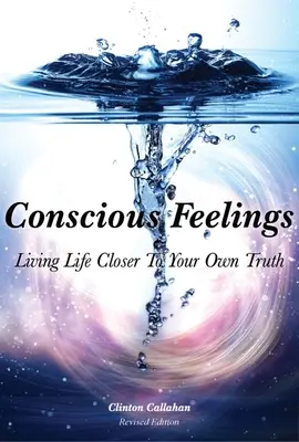 Świadome uczucia: Życie bliżej własnej prawdy - Conscious Feelings: Living Life Closer to Your Own Truth