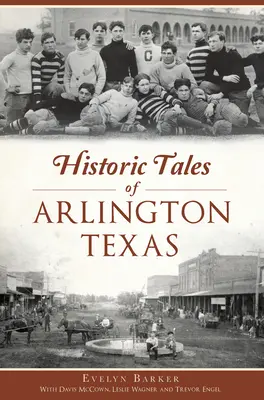 Historyczne opowieści o Arlington w Teksasie - Historic Tales of Arlington, Texas