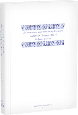 Komentarz do Księgi Objawienia: Tom 3, Wykłady na temat rozdziałów 12-22 - A Commentary Upon the Book of the Revelation: Volume 3, Lectures on Chapters 12-22