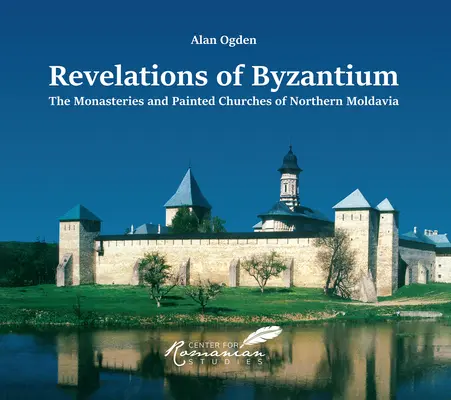 Objawienia Bizancjum: Klasztory i malowane kościoły północnej Mołdawii - Revelations of Byzantium: The Monasteries and Painted Churches of Northern Moldavia