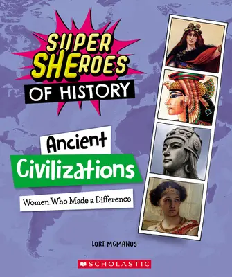 Starożytne cywilizacje: Kobiety, które zmieniły świat (Superbohaterki historii) - Ancient Civilizations: Women Who Made a Difference (Super Sheroes of History)