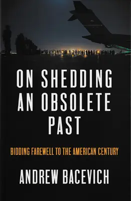 Odrzucając przestarzałą przeszłość: pożegnanie z amerykańskim stuleciem - On Shedding an Obsolete Past: Bidding Farewell to the American Century