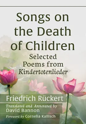 Pieśni o śmierci dzieci: Wybrane wiersze z Kindertotenlieder - Songs on the Death of Children: Selected Poems from Kindertotenlieder