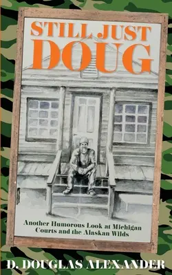 Still Just Doug: Kolejne humorystyczne spojrzenie na sądy w Michigan i alaskańską dzicz - Still Just Doug: Another Humorous Look at Michigan Courts and the Alaskan Wilds