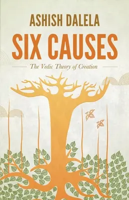 Sześć przyczyn: Wedyjska teoria stworzenia - Six Causes: The Vedic Theory of Creation