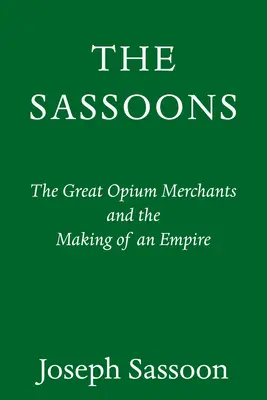 The Sassoons: Wielcy globalni kupcy i tworzenie imperium - The Sassoons: The Great Global Merchants and the Making of an Empire