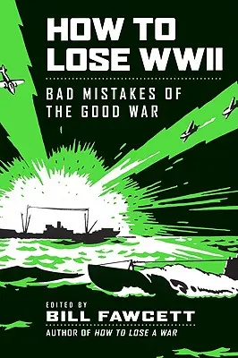 Jak przegrać II wojnę światową: Złe błędy dobrej wojny - How to Lose WWII: Bad Mistakes of the Good War