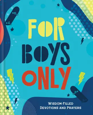 Tylko dla chłopców: Pełne mądrości nabożeństwa i modlitwy - For Boys Only: Wisdom-Filled Devotions and Prayers