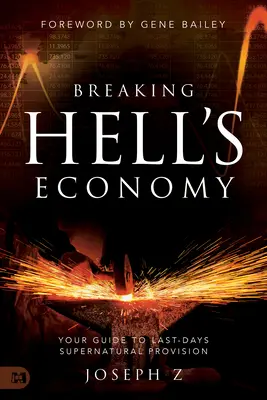 Przełamywanie piekielnej ekonomii: Twój przewodnik po nadprzyrodzonym zaopatrzeniu ostatnich dni - Breaking Hell's Economy: Your Guide to Last-Days Supernatural Provision