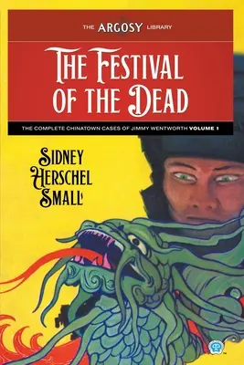 Święto zmarłych: Kompletne sprawy Jimmy'ego Wentwortha z Chinatown, tom 1 - The Festival of the Dead: The Complete Chinatown Cases of Jimmy Wentworth, Volume 1