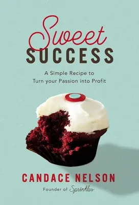 Słodki sukces: Prosty przepis na przekucie pasji w zysk - Sweet Success: A Simple Recipe to Turn Your Passion Into Profit