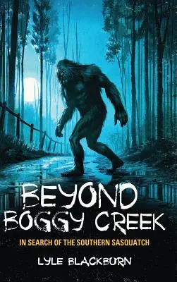 Beyond Boggy Creek: W poszukiwaniu południowego Sasquatcha - Beyond Boggy Creek: In Search of the Southern Sasquatch