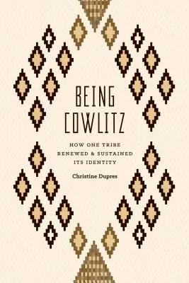 Bycie Cowlitz: Jak jedno plemię odnowiło i zachowało swoją tożsamość - Being Cowlitz: How One Tribe Renewed and Sustained Its Identity