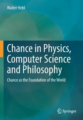 Szansa w fizyce, informatyce i filozofii: Szansa jako fundament świata - Chance in Physics, Computer Science and Philosophy: Chance as the Foundation of the World