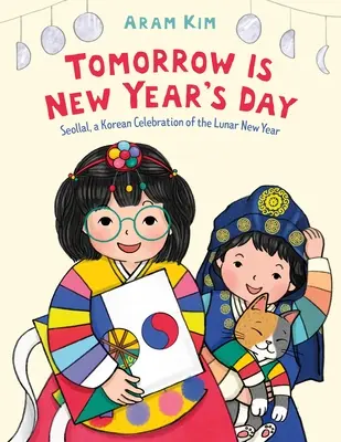 Jutro jest Nowy Rok: Seollal, koreańskie obchody Księżycowego Nowego Roku - Tomorrow Is New Year's Day: Seollal, a Korean Celebration of the Lunar New Year