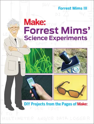 Eksperymenty naukowe Forresta Mimsa: Projekty DIY ze stron Make: - Forrest Mims' Science Experiments: DIY Projects from the Pages of Make: