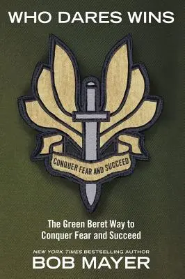 Kto się odważy, ten wygra: Sposób Zielonych Beretów na pokonanie strachu i osiągnięcie sukcesu - Who Dares Wins: The Green Beret Way to Conquer Fear and Succeed