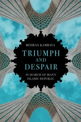 Triumf i rozpacz: W poszukiwaniu irańskiej republiki islamskiej - Triumph and Despair: In Search of Iran's Islamic Republic