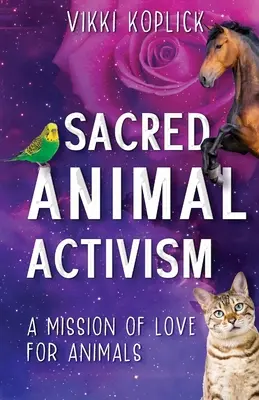 Święty aktywizm na rzecz zwierząt: Misja miłości do zwierząt - Sacred Animal Activism: A mission of love for animals