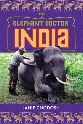 Indyjski lekarz od słoni - The Elephant Doctor of India