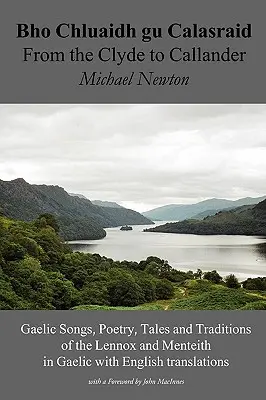 Bho Chluaidh Gu Calasraid - From the Clyde to Callander; Gaelic Songs, Poetry, Tales and Traditions of the Lennox and Menteith w języku gaelickim z angielskim - Bho Chluaidh Gu Calasraid - From the Clyde to Callander; Gaelic Songs, Poetry, Tales and Traditions of the Lennox and Menteith in Gaelic with English