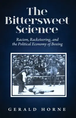 Słodko-gorzka nauka: rasizm, haracze i ekonomia polityczna boksu - The Bittersweet Science: racism, racketeering and the political economy of boxing