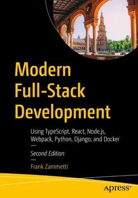 Modern Full-Stack Development: Korzystanie z Typescript, React, Node.Js, Webpack, Python, Django i Docker - Modern Full-Stack Development: Using Typescript, React, Node.Js, Webpack, Python, Django, and Docker