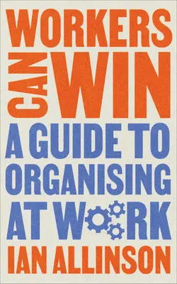 Pracownicy mogą wygrać: Przewodnik po organizowaniu się w pracy - Workers Can Win: A Guide to Organising at Work